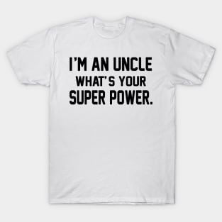 New Uncle T Shirt - I'm an Uncle - What's Your Superpower - Men's T Shirt - Item 1704Wife First Time Dad Gift First Fathers Day T-Shirt Dad To Be First Baby T-Shirt